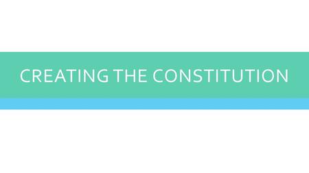 CREATING THE CONSTITUTION. ARTICLES OF CONFEDERATION AND PERPETUAL UNION The Articles of Confederation- our first government  Established a confederation-