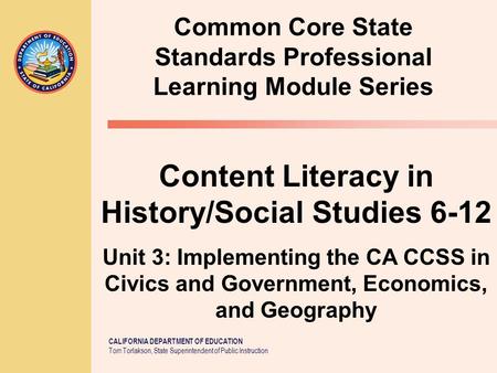 CALIFORNIA DEPARTMENT OF EDUCATION Tom Torlakson, State Superintendent of Public Instruction Common Core State Standards Professional Learning Module Series.