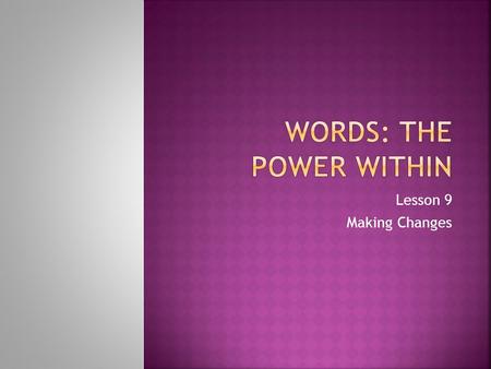 Lesson 9 Making Changes.  Flexible  Flex + ible (able)  Literal definition – able to bend  Dictionary definition – (adj) capable of bending easily.