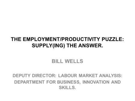 THE EMPLOYMENT/PRODUCTIVITY PUZZLE: SUPPLY(ING) THE ANSWER.