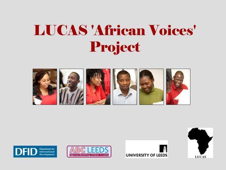 LUCAS 'African Voices' Project. LUCAS Leeds University Centre for African Studies Interdisciplinary Centre Under-graduate modules Post-graduate MAs and.