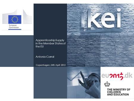 Apprenticeship Supply in the Member States of the EU Antonio Corral Copenhagen, 24th April 2012.