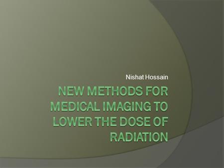 Nishat Hossain. Overview  What is a CT scan?  Who uses CT scans?  How can CT scans be dangerous?  What is being developed in world of BME to deal.