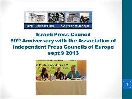 Israeli Press Council 50 th Anniversary with the Association of Independent Press Councils of Europe sept 9 2013 1.