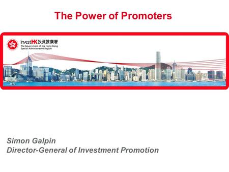 The Power of Promoters Simon Galpin Director-General of Investment Promotion.