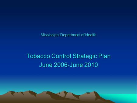 Mississippi Department of Health Tobacco Control Strategic Plan June 2006-June 2010.