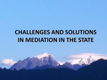 P R O P O S A L / S U G G E S T I O N S CHALLENGES AND SOLUTIONS IN MEDIATION IN THE STATE 1.