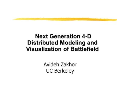 Next Generation 4-D Distributed Modeling and Visualization of Battlefield Next Generation 4-D Distributed Modeling and Visualization of Battlefield Avideh.