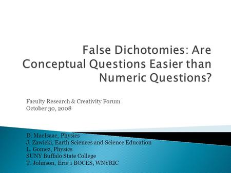 Faculty Research & Creativity Forum October 30, 2008 D. MacIsaac, Physics J. Zawicki, Earth Sciences and Science Education L. Gomez, Physics SUNY Buffalo.