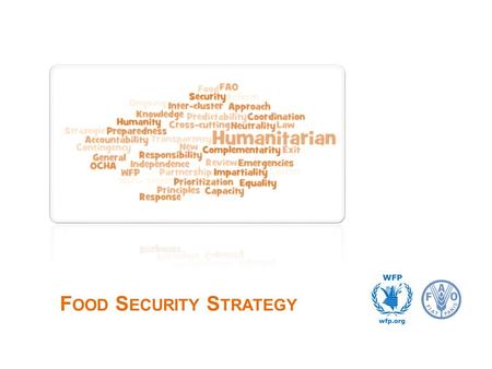 F OOD S ECURITY S TRATEGY. 1.Understand the importance and methods of coordinating joint planning and strategy in the Food Security Cluster 2.Identify.