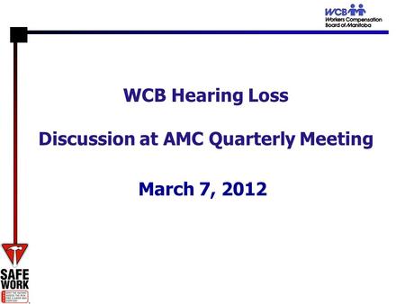 WCB Hearing Loss Discussion at AMC Quarterly Meeting March 7, 2012.