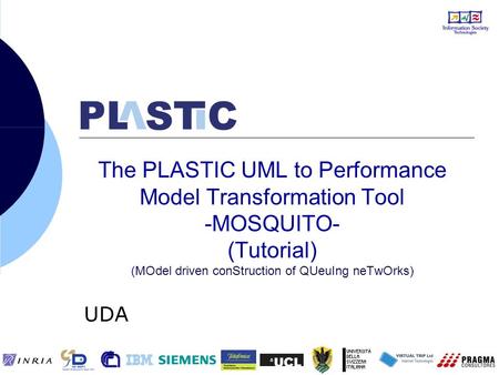 The PLASTIC UML to Performance Model Transformation Tool -MOSQUITO- (Tutorial) (MOdel driven conStruction of QUeuIng neTwOrks) UDA.