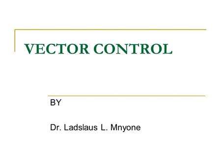 VECTOR CONTROL BY Dr. Ladslaus L. Mnyone. ... Full surface application Bed net application................... Mating Sugar feedingHost seekingRest 2-3.