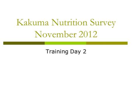 Kakuma Nutrition Survey November 2012 Training Day 2.