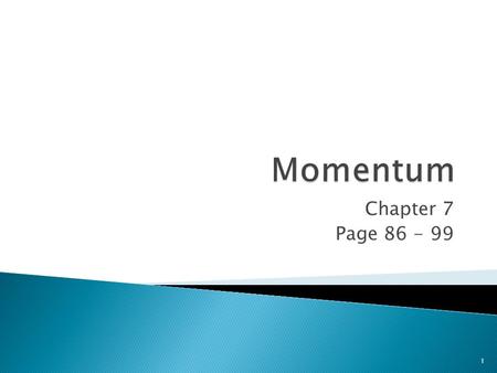 Chapter 7 Page 86 - 99 1.  Mass in motion  Inertia in motion  It is a vector quantity 2.