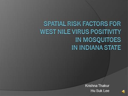 Krishna Thakur Hu Suk Lee Outline  Introduction  GIS questions?  Objectives  Materials and Methods  Results  Discussion  Conclusions.