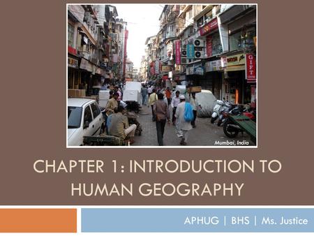 CHAPTER 1: INTRODUCTION TO HUMAN GEOGRAPHY APHUG | BHS | Ms. Justice Mumbai, India.