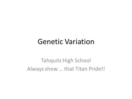 Genetic Variation Tahquitz High School Always show … that Titan Pride!!