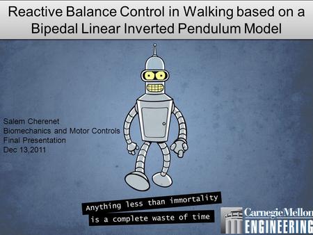 Reactive Balance Control in Walking based on a Bipedal Linear Inverted Pendulum Model Salem Cherenet Biomechanics and Motor Controls Final Presentation.