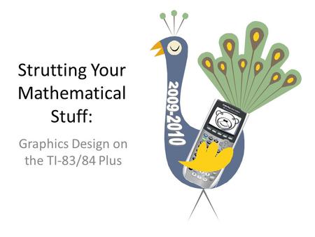 Strutting Your Mathematical Stuff: Graphics Design on the TI-83/84 Plus.