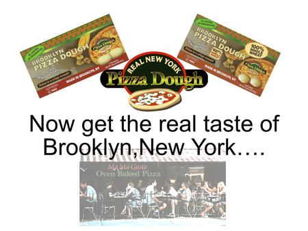 Now get the real taste of Brooklyn,New York…. TM.