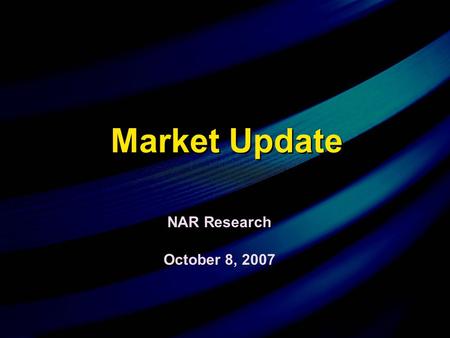 October 8, 2007 NAR Research Market Update. Why Buy Now? Time of “crisis” often turns out to have been a time of opportunity in hindsightTime of “crisis”