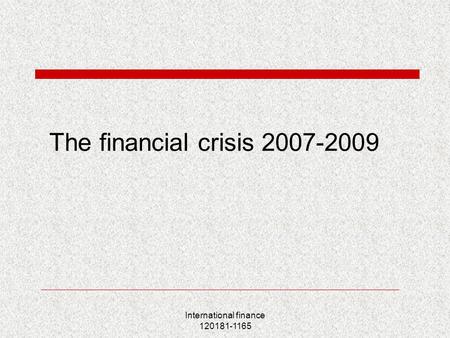 International finance 120181-1165 The financial crisis 2007-2009.