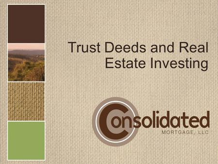 Trust Deeds and Real Estate Investing. Disclaimer/Disclosure Money invested through a mortgage broker is not guaranteed to earn any interest or return.