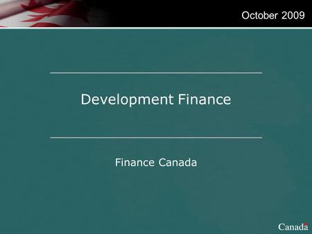 1 Development Finance Finance Canada October 2009.