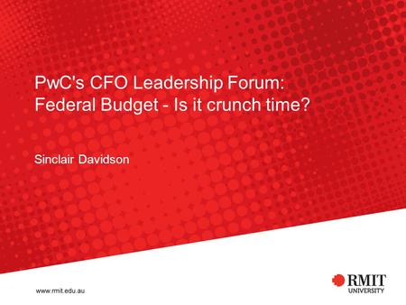 PwC's CFO Leadership Forum: Federal Budget - Is it crunch time? Sinclair Davidson.