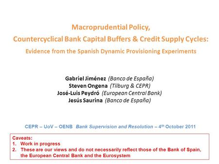 Macroprudential Policy, Countercyclical Bank Capital Buffers & Credit Supply Cycles: Evidence from the Spanish Dynamic Provisioning Experiments Gabriel.