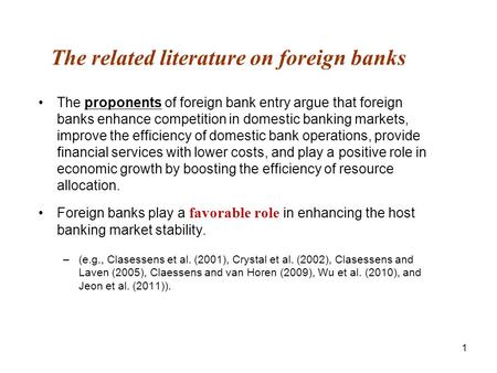 1 The related literature on foreign banks The proponents of foreign bank entry argue that foreign banks enhance competition in domestic banking markets,