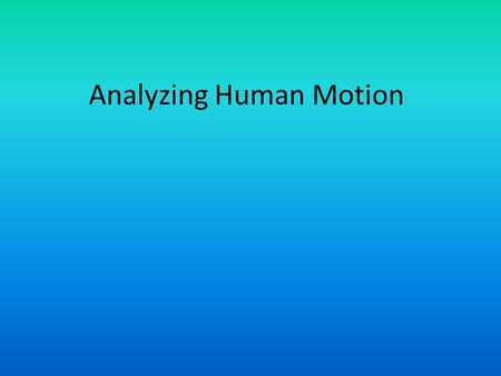 Analyzing Human Motion. هدف از یادگیری تجزیه و تحلیل حرکتی 1- اموزش صحیح حرکات 2- اصلاح حرکات The more the marble wastes The more statue grows.