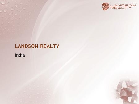 LANDSON REALTY India. LANDSON REALTY Established in 2005 Over 135 plotting projects 10 million sq. ft. in 3 states, 6 cities across India No legal issues.