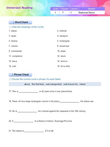 ▶ Phrase Check ▶ Word Check ☞ Write the meanings of the words. ☞ Choose the correct word or phrase for each blank. 1 7 1 National News about, the first.