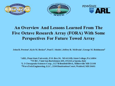 An Overview And Lessons Learned From The Five Octave Research Array (FORA) With Some Perspectives For Future Towed Array John R. Preston a, Kyle M. Becker.