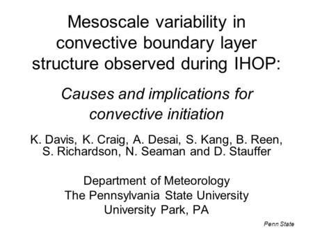 Penn State K. Davis, K. Craig, A. Desai, S. Kang, B. Reen, S. Richardson, N. Seaman and D. Stauffer Department of Meteorology The Pennsylvania State University.