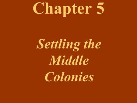 Chapter 5 Settling the Middle Colonies. I.New Netherland Becomes New York A.1609 – Hudson claims land along Hudson River for Dutch while looking for NW.