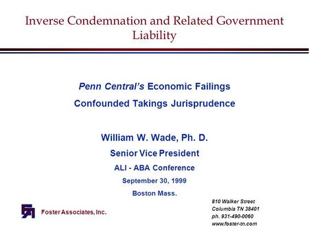 Foster Associates, Inc. Inverse Condemnation and Related Government Liability Penn Central’s Economic Failings Confounded Takings Jurisprudence William.