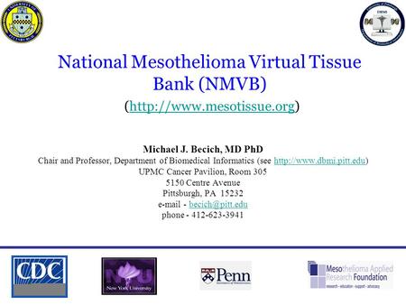 1 Michael J. Becich, MD PhD Chair and Professor, Department of Biomedical Informatics (see  UPMC Cancer Pavilion, Room 305 5150.