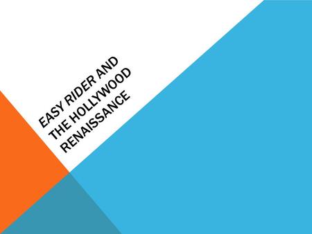 EASY RIDER AND THE HOLLYWOOD RENAISSANCE. THE HOLLYWOOD RENAISSANCE DEFINED Late-1960s to mid- to late-1970s Also called “The New Hollywood”The New Hollywood.