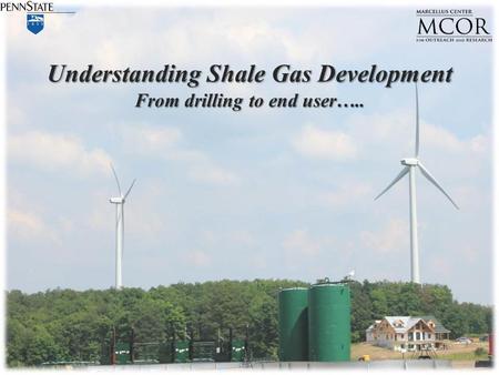 Understanding Shale Gas Development From drilling to end user…..