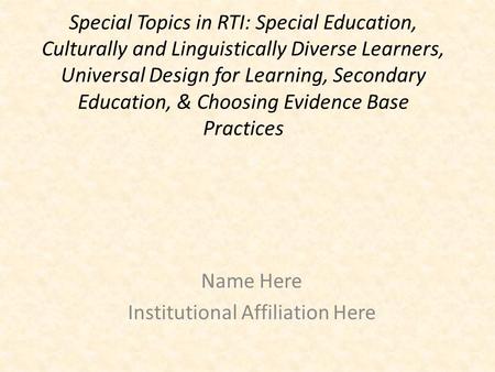 Special Topics in RTI: Special Education, Culturally and Linguistically Diverse Learners, Universal Design for Learning, Secondary Education, & Choosing.