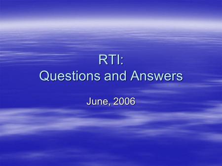 RTI: Questions and Answers June, 2006. Response to Intervention (RTI) What is it? a problem-solving systema problem-solving system a way to monitor progressa.