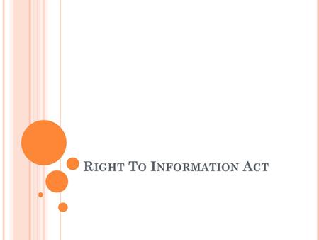 R IGHT T O I NFORMATION A CT. W HAT IS R IGHT T O I NFORMATION A CT ? An act that provides Indian citizens the opportunity to request for information.