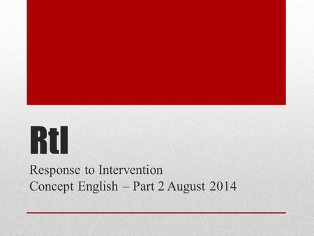 RtI Response to Intervention Concept English – Part 2 August 2014.