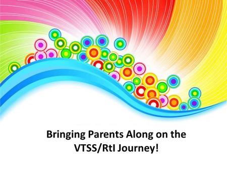 Bringing Parents Along on the VTSS/RtI Journey!. Who am I? What will we talk about today?