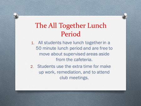 The All Together Lunch Period 1. All students have lunch together in a 50 minute lunch period and are free to move about supervised areas aside from the.