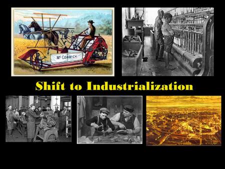 Shift to Industrialization In the early nineteenth century, the United States began a transition from a predominantly agricultural economy to an industrial.