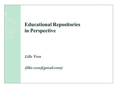 Educational Repositories in Perspective Lilla Voss